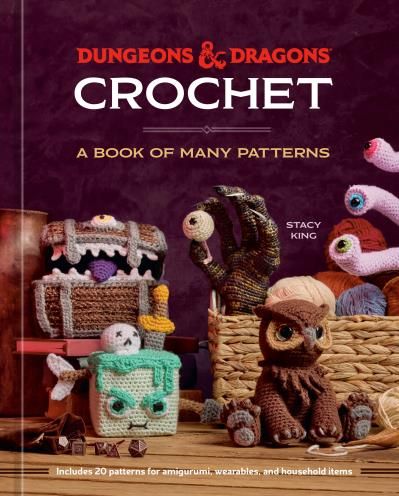 Dungeons &amp; Dragons Crochet: A Book of Many Patterns By Stacy King, Official Dungeons &amp; Dragons Licensed