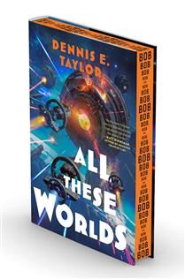 All These Worlds (Bobiverse #3) By Dennis E. Taylor