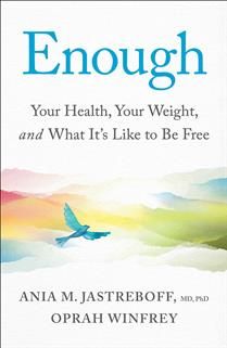 Enough: Your Health, Your Weight, and What It's Like To Be Free By Oprah Winfrey, Ania M. Jastreboff