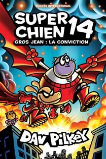 Gros Jean : La conviction (Super Chien Nº 14 ) De Dav Pilkey