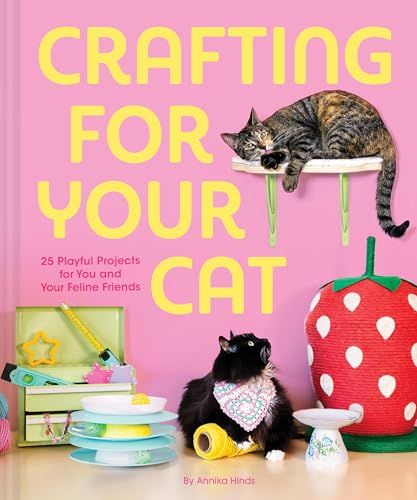 Crafting for Your Cat: 25 Playful Projects for You and Your Feline Friends By Annika Hinds