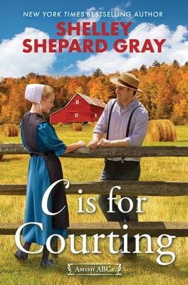 C Is for Courting (Amish ABCs #3) By Shelley Shepard Gray
