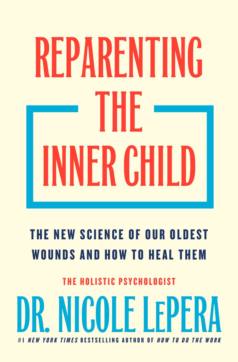 Reparenting the Inner Child: The New Science of Our Oldest Wounds and How to Heal Them By Nicole LePera