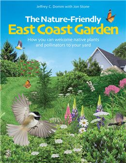 The Nature-Friendly East Coast Garden, 1st ed. By Jeffrey C. Domm, Jon Stone