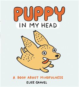 Puppy in My Head: A Book About Mindfulness By Elise Gravel