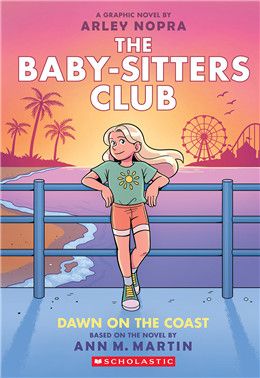 Dawn on the Coast: A Graphic Novel (The Baby-sitters Club #19) By Arley Nopra, Ann M. Martin