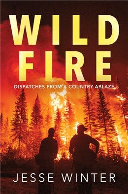 Wild Fire: Dispatches from a Country Ablaze By Jesse Winter