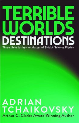 Terrible Worlds: Destinations By Adrian Tchaikovsky