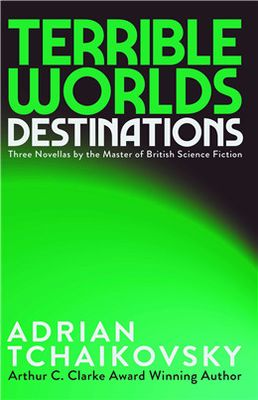 Terrible Worlds: Destinations By Adrian Tchaikovsky