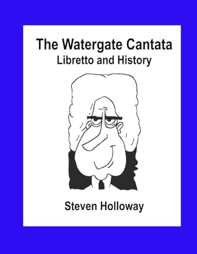 The Watergate Cantata: Libretto and History by Steven Holloway