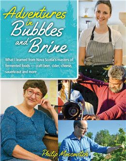 Adventures in Bubbles and Brine: What I learned from Nova Scotia's masters of fermented foods — craft beer, cider, cheese, sauerkraut and more. By Philip Moscovitch