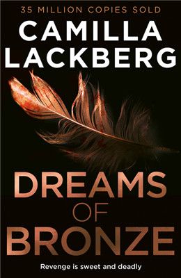 Dreams of Bronze (Faye’s Revenge, Book 3) By: Camilla Läckberg Translated by: Ian Giles