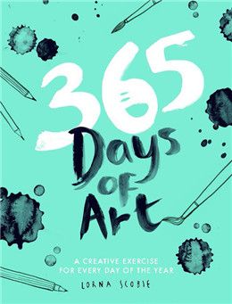 365 Days of Art: A Creative Exercise for Every Day of the Year By Lorna Scobie