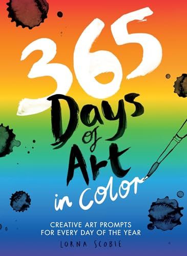 365 Days of Art in Color: Creative Art Prompts for Every Day of the Year By Lorna Scobie