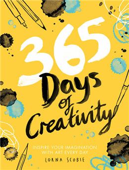 365 Days of Creativity: Inspire Your Imagination with Art Every Day By Lorna Scobie