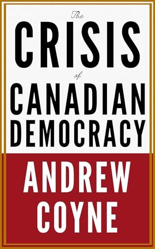 The Crisis of Canadian Democracy By Andrew Coyne