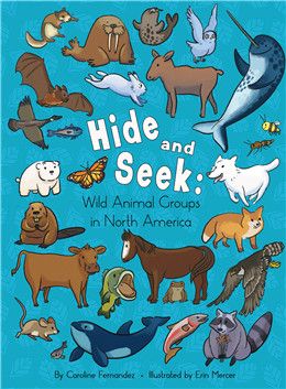 Hide and Seek: Wild Animal Groups in North America By Caroline Fernandez, Erin Mercer