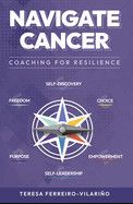 Navigate Cancer: Coaching for Resilience By Teresa Ferreiro-Vilariño