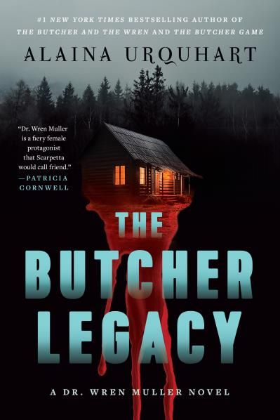 The Butcher Legacy A Dr. Wren Muller Novel By: Alaina Urquhart