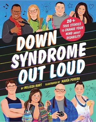 Down Syndrome Out Loud: 20+ True Stories of Disability and Determination By Melissa Hart, María Perera