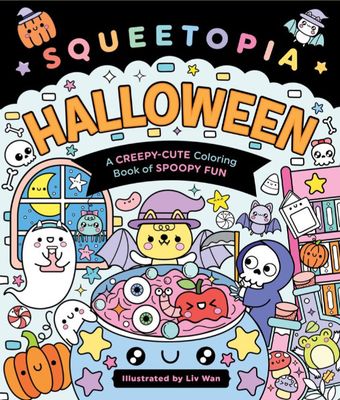 Squeetopia: Halloween A Creepy-Cute Coloring Book of Spoopy Fun By Liv Wan