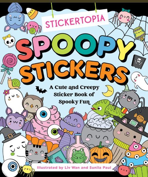 Stickertopia: Spoopy Stickers A Cute and Creepy Sticker Book of Spooky Fun By Liv Wan and Sunila Paul