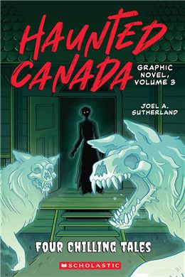 Haunted Canada Graphic Novel, Volume 3 By Joel A. Sutherland