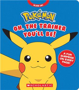 Pokémon: Oh, The Trainer You'll Be! (An Interactive Board Book) By Simcha Whitehill