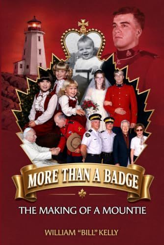 More Than a Badge: My RCMP Journey by William "Bill" Kelly