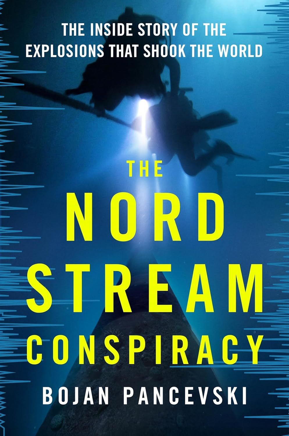 The Nord Stream Conspiracy: The Inside Story of the Explosions That Shook the World By Bojan Pancevski
