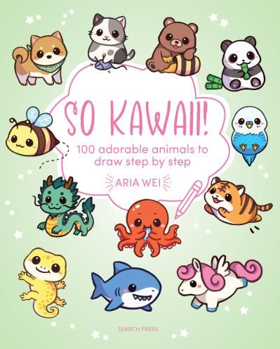 So Kawaii!: 100 adorable animals to draw step-by-step By Aria Wei