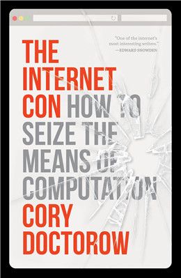 The Internet Con: How to Seize the Means of Computation By Cory Doctorow