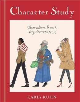 Character Study: Observations from a Very Curious Artist By Carly Kuhn