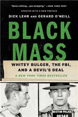 Black Mass: Whitey Bulger, the FBI, and a Devil’s Deal, Revised ed. By Dick Lehr, Gerard O'Neill