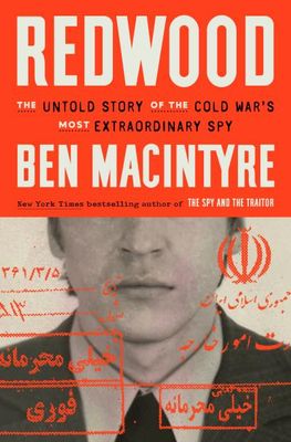 Redwood: The Untold Story of the Cold War's Most Extraordinary Spy By Ben Macintyre