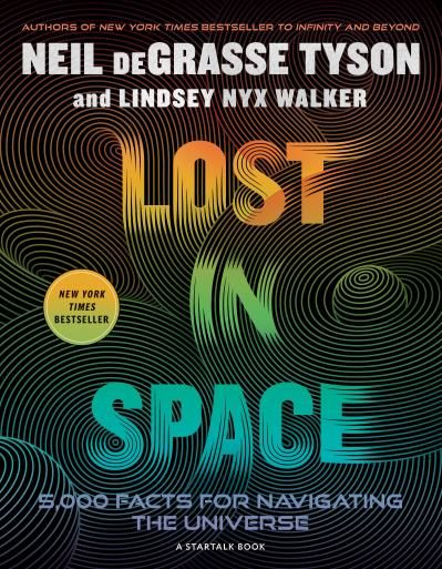 Lost in Space: 5,000 Facts for Navigating the Universe By Neil deGrasse Tyson, Lindsey Nyx Walker