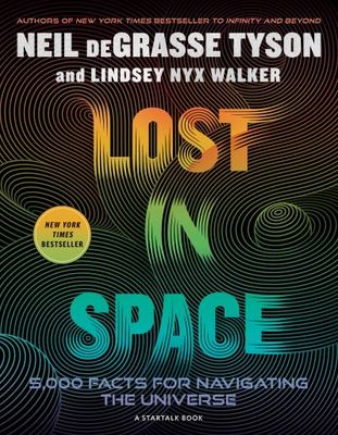 Lost in Space: 5,000 Facts for Navigating the Universe By Neil deGrasse Tyson, Lindsey Nyx Walker