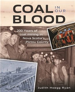 Coal in Our Blood: 200 Years of Coal Mining in Nova Scotia's Pictou County By Judith Hoegg Ryan