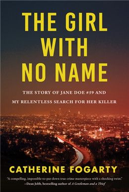 The Girl with No Name: The Story of Jane Doe #59 and My Relentless Search for Her Killer By Catherine Fogarty