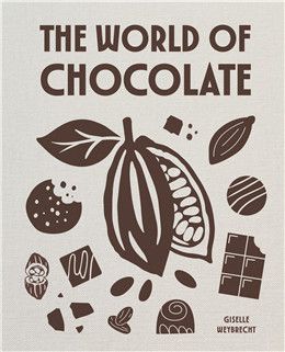 The World of Chocolate By Giselle Weybrecht