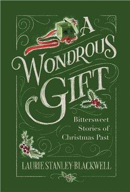A Wondrous Gift: Bittersweet Stories of Christmas Past By Laurie Stanley-Blackwell