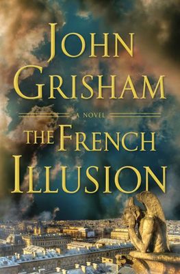 The French Illusion (The French Illusion #1) By John Grisham