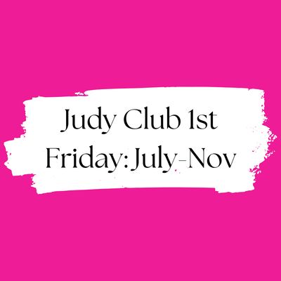 Judy Club First Friday august thru November 2025