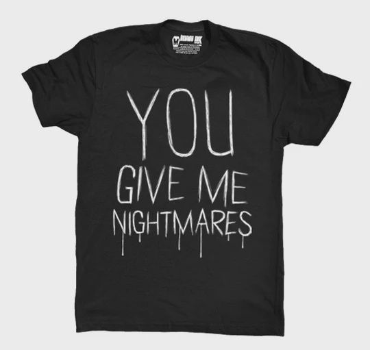 T-Shirt You Give Me Nightmares Homme
