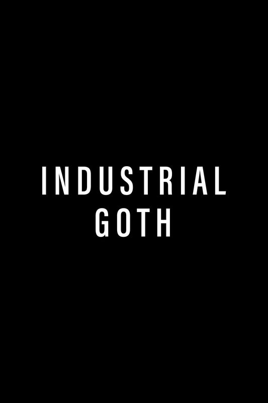 INDUSTRIAL GOTH