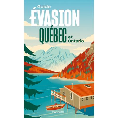 Guide Évasion Québec et Ontario - Hachette Tourisme