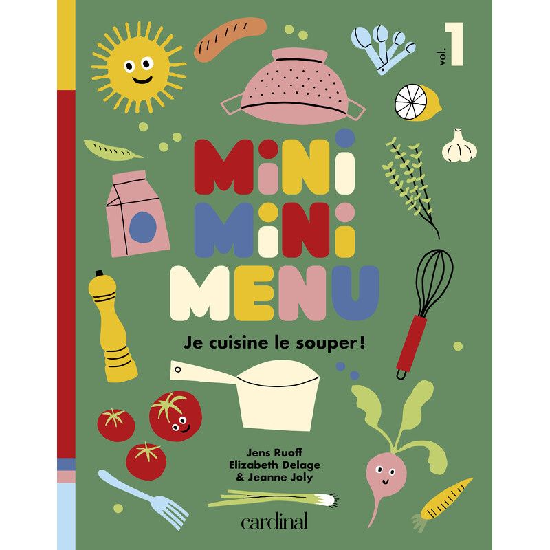 Mini Mini Menu - Je  Cuisine le Souper! - Elizabeth Delage, Jeanne Joly et Jens Ruoff