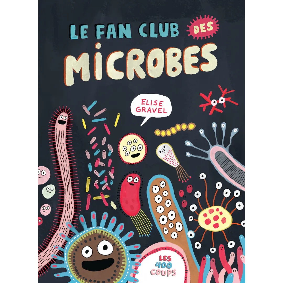 Le Fan Club des Microbes - Élise Gravel