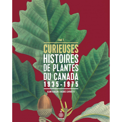 Curieuses Histoires de Plantes du Canada - Tome 5 - Alain Asselin et Jacques Cayouette