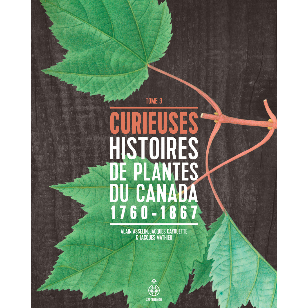 Curieuses Histoires de Plantes du Canada - Tome 3 - Alain Asselin, Jacques Cayouette et Jacques Mathieu